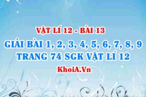 Bài tập Các mạch điện xoay chiều: Giải bài 1, 2, 3, 4, 5, 6, 7, 8, 9 trang 74 SGK Vật lí 12 bài 13